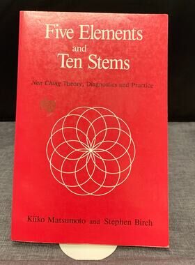 Five Elements and Ten Stems - Nan Ching Theory, Diagnostics and Practice